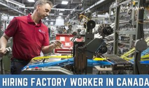 Factory Worker Jobs in Canada 2022: